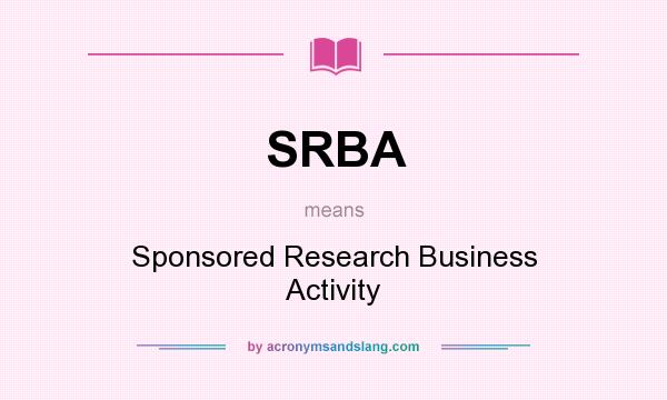 What does SRBA mean? It stands for Sponsored Research Business Activity