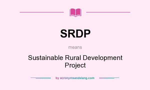 What does SRDP mean? It stands for Sustainable Rural Development Project