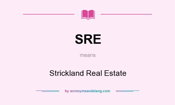 What does SRE mean? It stands for Strickland Real Estate