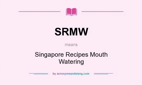 What does SRMW mean? It stands for Singapore Recipes Mouth Watering