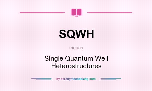 What does SQWH mean? It stands for Single Quantum Well Heterostructures