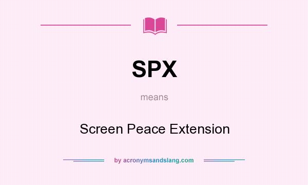 What does SPX mean? It stands for Screen Peace Extension