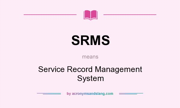 What does SRMS mean? It stands for Service Record Management System