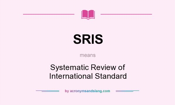 What does SRIS mean? It stands for Systematic Review of International Standard