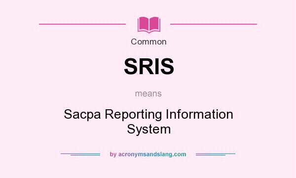 What does SRIS mean? It stands for Sacpa Reporting Information System