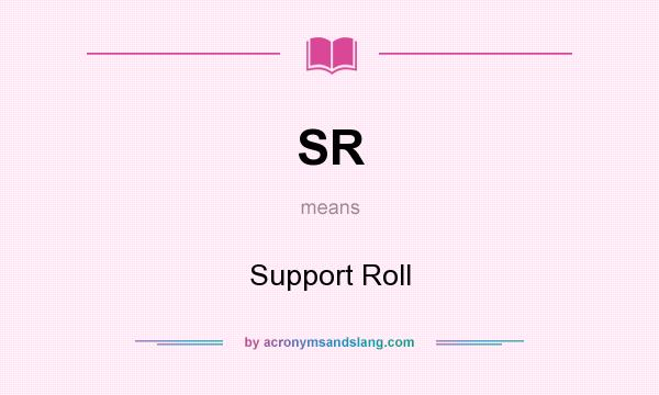What does SR mean? It stands for Support Roll