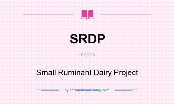 What does SRDP mean? It stands for Small Ruminant Dairy Project