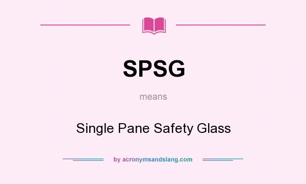 What does SPSG mean? It stands for Single Pane Safety Glass