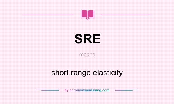 What does SRE mean? It stands for short range elasticity