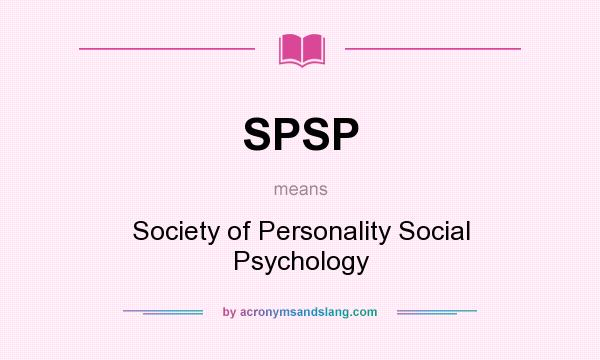 What does SPSP mean? It stands for Society of Personality Social Psychology