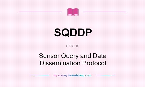 What does SQDDP mean? It stands for Sensor Query and Data Dissemination Protocol