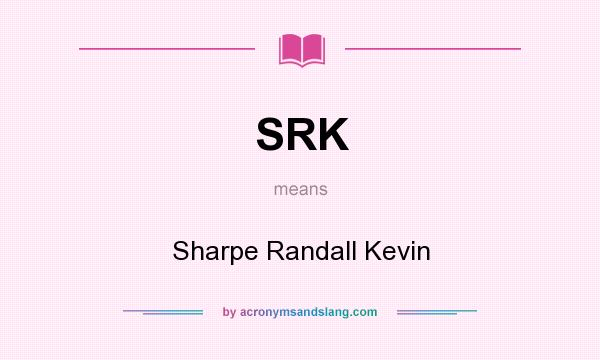 What does SRK mean? It stands for Sharpe Randall Kevin