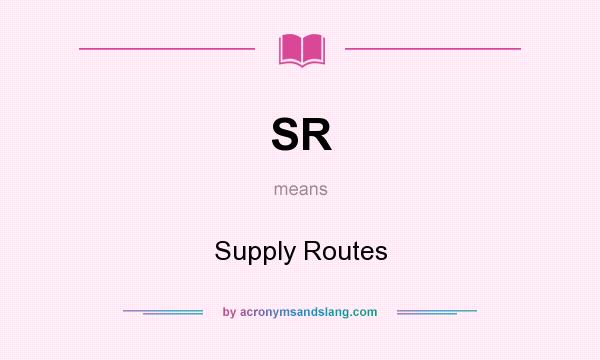 What does SR mean? It stands for Supply Routes