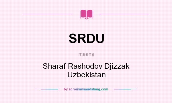 What does SRDU mean? It stands for Sharaf Rashodov Djizzak Uzbekistan