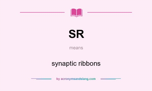 What does SR mean? It stands for synaptic ribbons