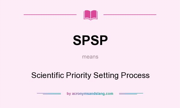 What does SPSP mean? It stands for Scientific Priority Setting Process