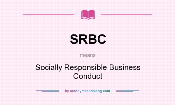 What does SRBC mean? It stands for Socially Responsible Business Conduct