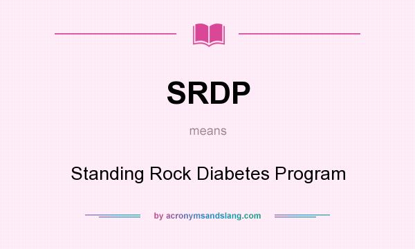 What does SRDP mean? It stands for Standing Rock Diabetes Program