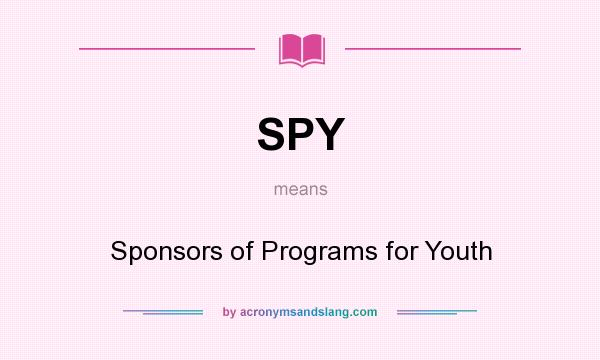 What does SPY mean? It stands for Sponsors of Programs for Youth