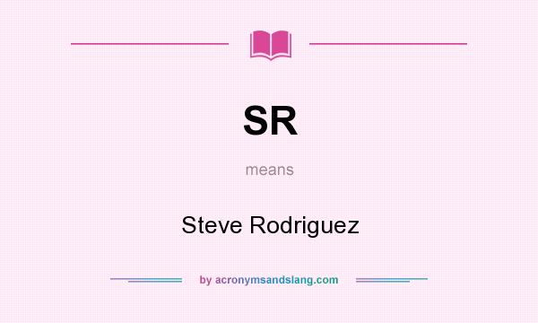 What does SR mean? It stands for Steve Rodriguez
