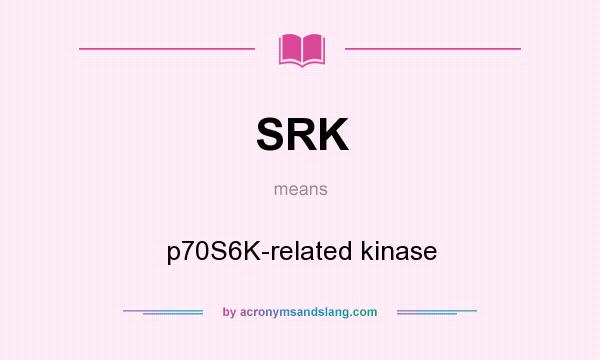 What does SRK mean? It stands for p70S6K-related kinase