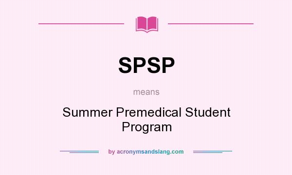 What does SPSP mean? It stands for Summer Premedical Student Program