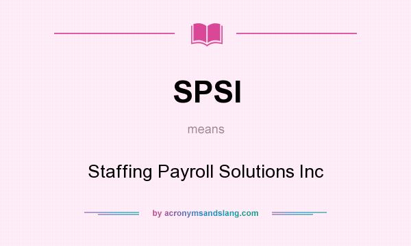What does SPSI mean? It stands for Staffing Payroll Solutions Inc