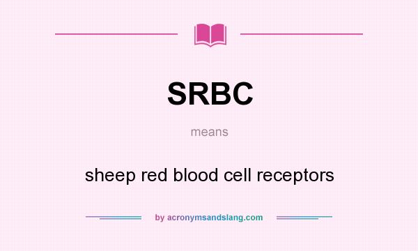 What does SRBC mean? It stands for sheep red blood cell receptors
