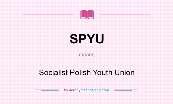 What does SPYU mean? It stands for Socialist Polish Youth Union