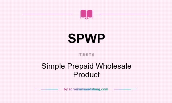 What does SPWP mean? It stands for Simple Prepaid Wholesale Product