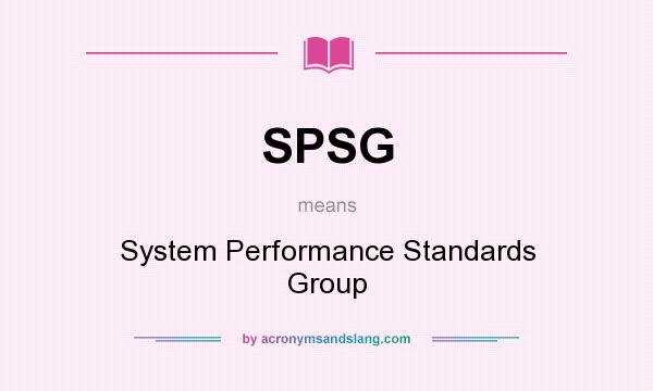 What does SPSG mean? It stands for System Performance Standards Group