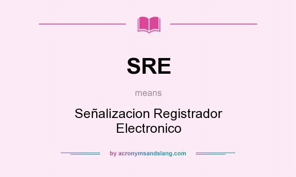 What does SRE mean? It stands for Señalizacion Registrador Electronico