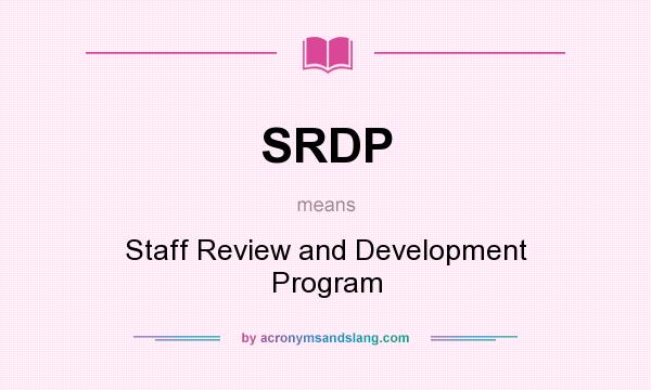 What does SRDP mean? It stands for Staff Review and Development Program