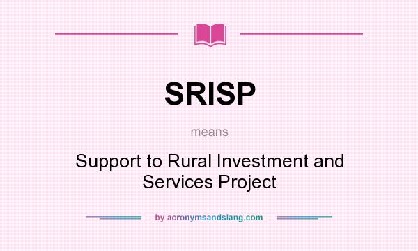 What does SRISP mean? It stands for Support to Rural Investment and Services Project