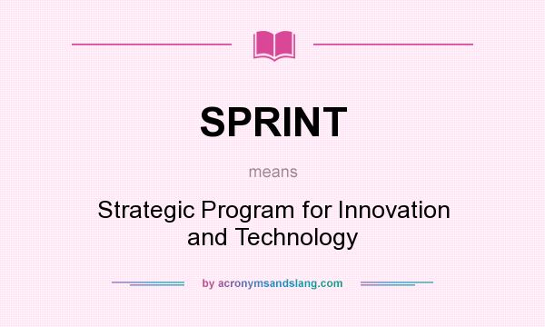 What does SPRINT mean? It stands for Strategic Program for Innovation and Technology