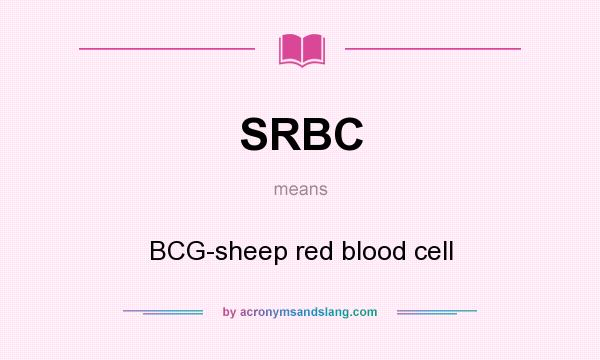 What does SRBC mean? It stands for BCG-sheep red blood cell