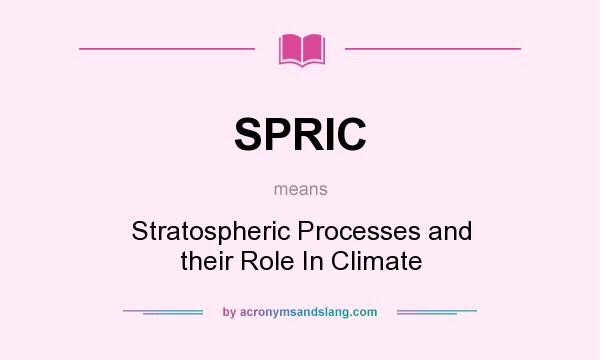 What does SPRIC mean? It stands for Stratospheric Processes and their Role In Climate