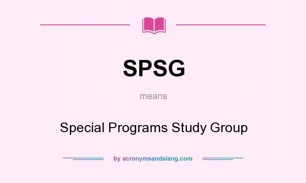 What does SPSG mean? It stands for Special Programs Study Group