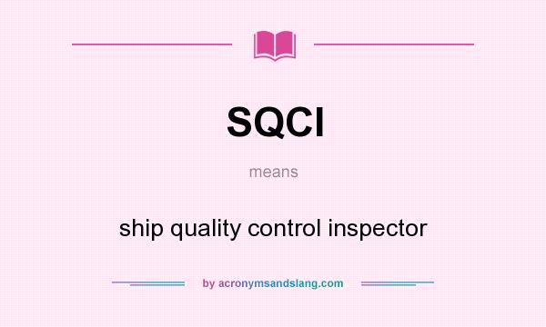 What does SQCI mean? It stands for ship quality control inspector