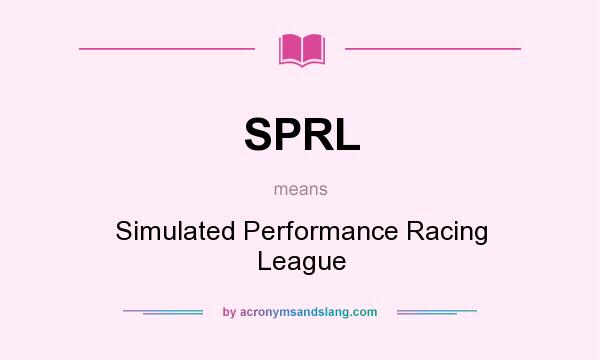 What does SPRL mean? It stands for Simulated Performance Racing League