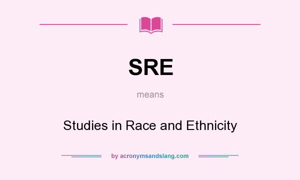 What does SRE mean? It stands for Studies in Race and Ethnicity