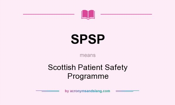 What does SPSP mean? It stands for Scottish Patient Safety Programme