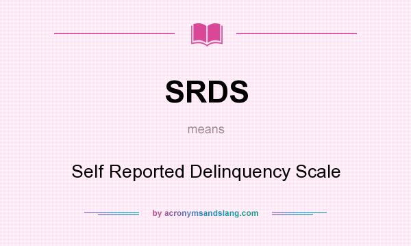 What does SRDS mean? It stands for Self Reported Delinquency Scale
