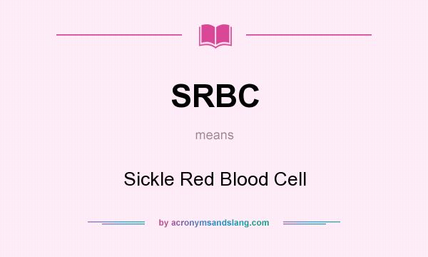 What does SRBC mean? It stands for Sickle Red Blood Cell