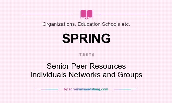 What does SPRING mean? It stands for Senior Peer Resources Individuals Networks and Groups