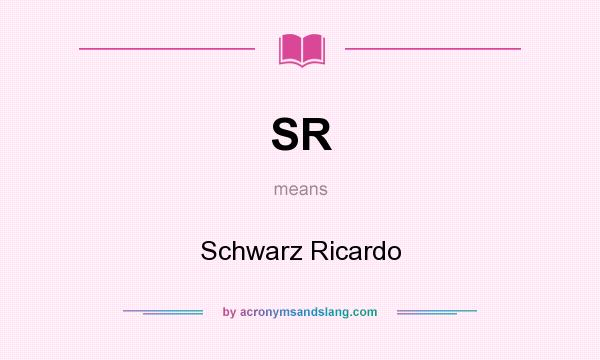 What does SR mean? It stands for Schwarz Ricardo