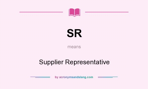What does SR mean? It stands for Supplier Representative