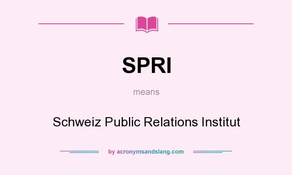 What does SPRI mean? It stands for Schweiz Public Relations Institut