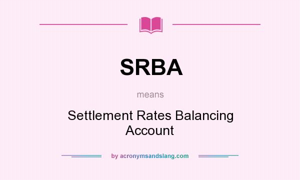 What does SRBA mean? It stands for Settlement Rates Balancing Account