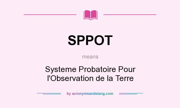 What does SPPOT mean? It stands for Systeme Probatoire Pour l`Observation de la Terre
